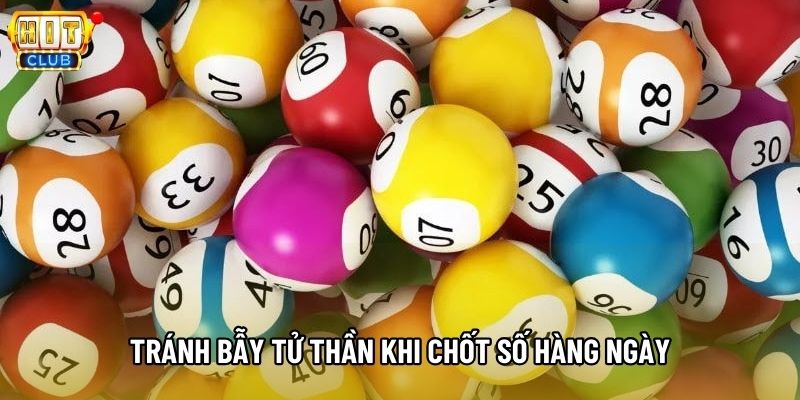 Tránh bẫy tử thần khi chốt số hàng ngày